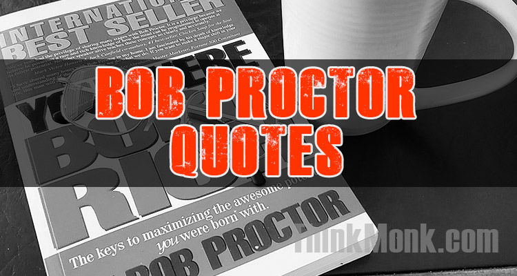 Famous Bob Proctor Quotes