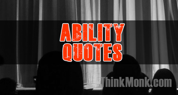 Famous Abilities Quotes