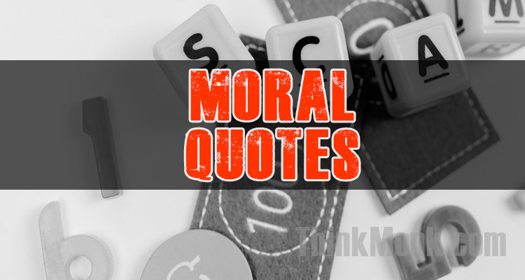 Famous Morals Quotes