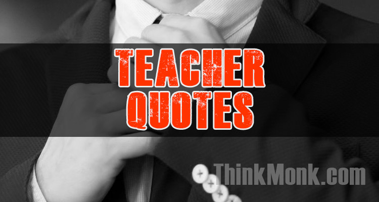 Famous Teacher Quotes