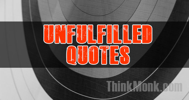 Famous Unfulfilled Quotes