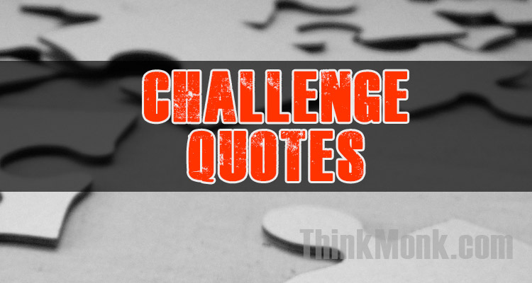 Famous Challenge Quotes