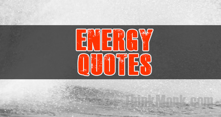 Famous Energy Quotes