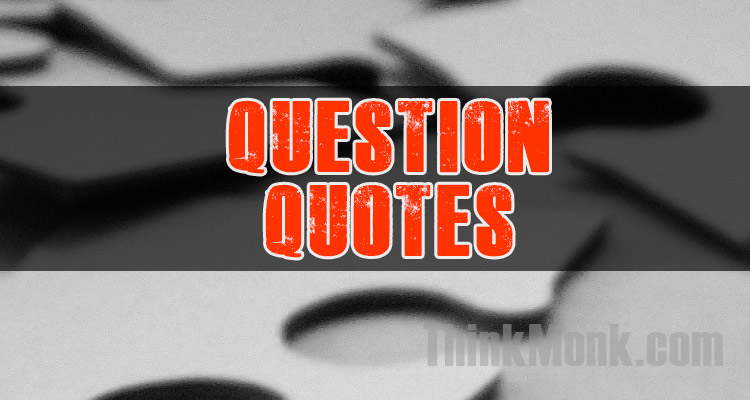 Famous Question Quotes