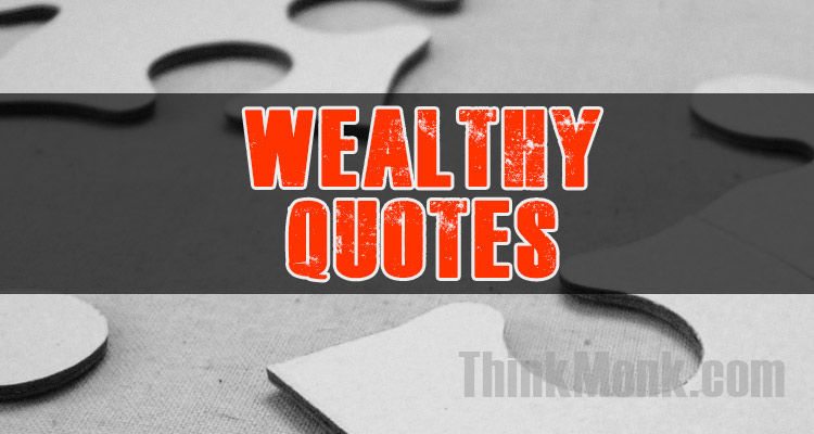 Famous Wealthy Quotes